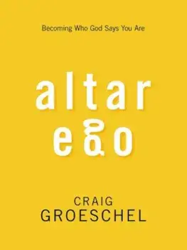 Altar Ego: Becoming Who God Says You Are, Paperback/Craig Groeschel