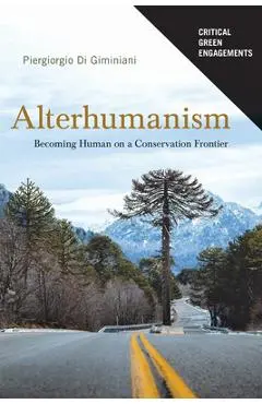 Alterhumanism: Becoming Human on a Conservation Frontier - Piergiorgio Di Giminiani