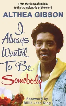 Althea Gibson: I Always Wanted to Be Somebody, Paperback/Althea Gibson