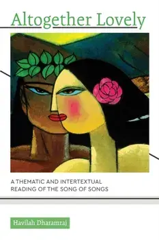 Altogether Lovely. A Thematic and Intertextual Reading of the Song of Songs, Paperback/Havilah Dharamraj