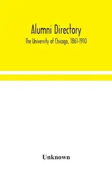 Alumni directory. The University of Chicago, 1861-1910, Hardback/***