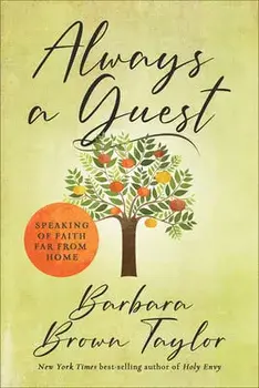 Always a Guest: Speaking of Faith Far from Home, Hardcover/Barbara Brown Taylor