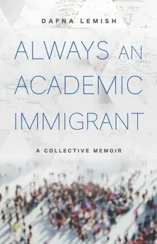 Always an Academic Immigrant. A Collective Memoir, Paperback/Dafna Lemish