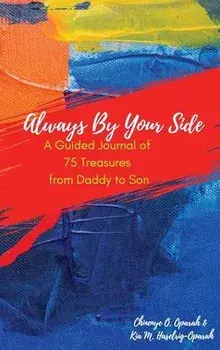 Always By Your Side: A Guided Journal of 75 Treasures from Daddy to Son, Hardcover/Chinenye O. Oparah