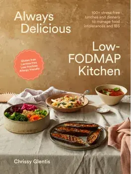 Always Delicious Low-FODMAP Kitchen. 100+ stress-free lunches and dinners to manage food intolerances and IBS, Paperback/Chrissy Glentis