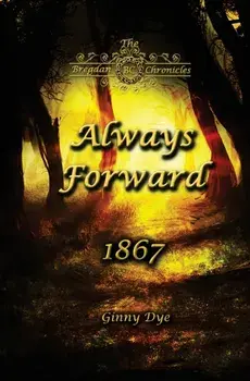Always Forward (#9 in the Bregdan Chronicles Historical Fiction Romance Series), Paperback/Ginny Dye