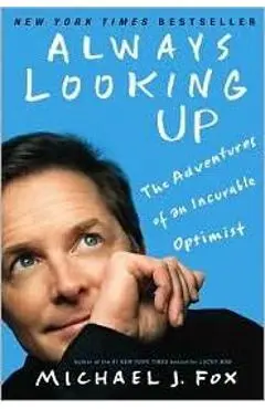 Always Looking Up: The Adventures of an Incurable Optimist - Michael J. Fox