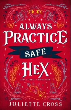 Always Practice Safe Hex: Stay a Spell Book 4 Volume 4 - Juliette Cross