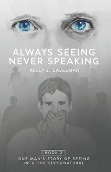 Always Seeing, Never Speaking: The Testimony of a Seer, Paperback/Kelly J. Caselman
