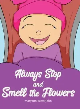 Always Stop and Smell the Flowers, Hardcover/Maryann Katterjohn