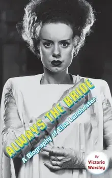 Always the Bride - A Biography of Elsa Lanchester (hardback), Hardcover/Victoria Worsley