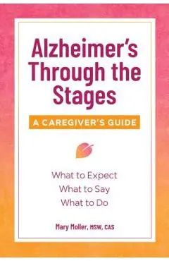 Alzheimer's Through the Stages: A Caregiver's Guide - Mary Moller