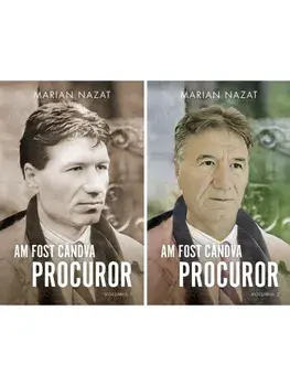 Am fost candva procuror. Volumele 1+2/Marian Nazat