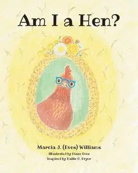 Am I a Hen?, Paperback/Marcia J. (Eves) Williams