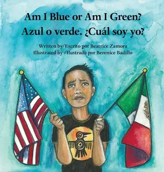 Am I Blue or Am I Green? / Azul o verde. ¿Cuál soy yo?, Hardcover/Beatrice Zamora