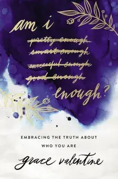 Am I Enough': Embracing the Truth about Who You Are, Paperback/Grace Elaine Valentine