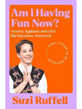 Am I Having Fun Now?. Anxiety, Applause and Life's Big Questions, Answered, Hardback/Suzi Ruffell