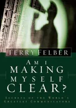 Am I Making Myself Clear': Secrets of the World's Greatest Communicators, Paperback/Terry Felber