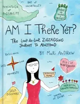 Am I There Yet': The Loop-De-Loop, Zigzagging Journey to Adulthood, Hardcover/Mari Andrew