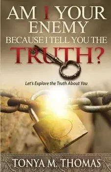 AM I Your Enemy because I Tell You The truth?: Let's explore the Truth about you, Paperback/Tonya Marie Thomas