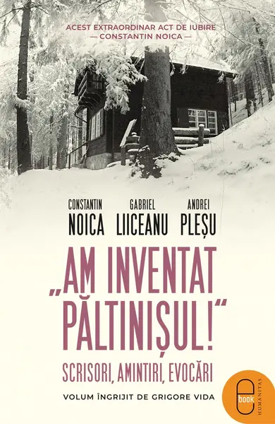 „Am inventat Păltinișul!“ Scrisori, amintiri, evocări (ebook)
