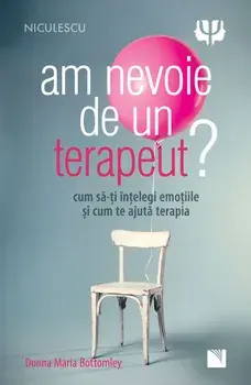 Am nevoie de un terapeut? Cum sa-ti intelegi emotiile si cum te ajuta terapia/Donna Maria Bottomley