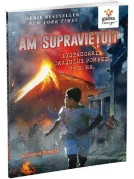 Am supravietuit distrugerii orasului Pompei, 79 d. Hr./Lauren Tarshis