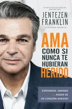 AMA Como Si Nunca Te Hubieran Herido: Esperanza, Sanidad y El Poder de Un Corazon Sincero, Paperback/Jentezen Franklin