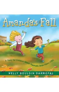 Amanda's Fall: A Story for Children About Traumatic Brain Injury (TBI) - Kelly Bouldin Darmofal