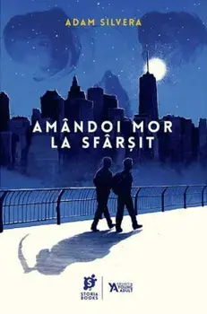 Amandoi mor la sfarsit/Adam Silvera