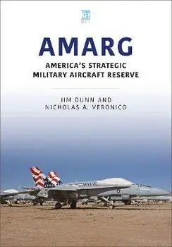 AMARG: America's Strategic Military Aircraft Reserve, Paperback/Nicholas A Veronico