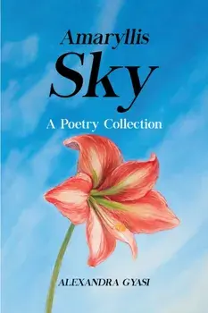 Amaryllis Sky. A Poetry Collection, Paperback/Alexandra Gyasi