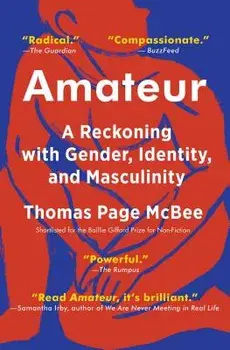 Amateur: A Reckoning with Gender, Identity, and Masculinity, Paperback/Thomas Page McBee