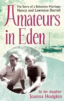 Amateurs in Eden: The Story of a Bohemian Marriage: Nancy and Lawrence Durrell, Paperback/Joanna Hodgkin