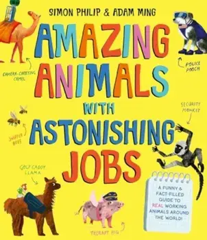 Amazing Animals with Astonishing Jobs, Paperback/Simon Philip