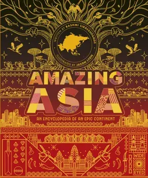 Amazing Asia. An Encyclopedia of an Epic Continent, Hardback/Rashmi Sirdeshpande