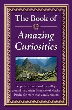 Amazing Curiosities, Hardcover/Ltd Publications International