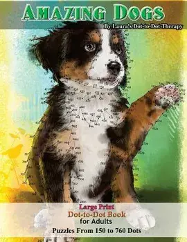Amazing Dogs - Large Print Dot-To-Dot Book for Adults: Puzzles from 150 to 760 Dots, Paperback/Laura's Dot to Dot Therapy