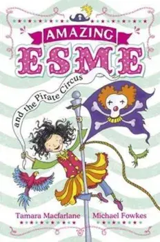 Amazing Esme and the Pirate Circus, Paperback/Tamara Macfarlane