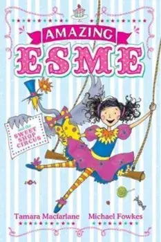 Amazing Esme and the Sweetshop Circus, Paperback/Tamara Macfarlane
