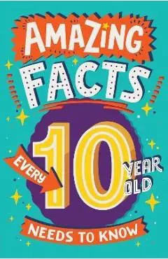 Amazing Facts Every 10 Year Old Needs to Know - Clive Gifford