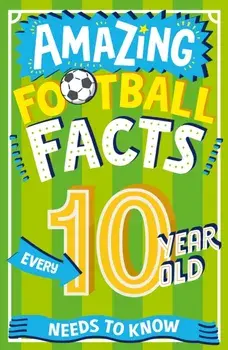 Amazing Football Facts Every 10 Year Old Needs to Know, Paperback/Caroline Rowlands
