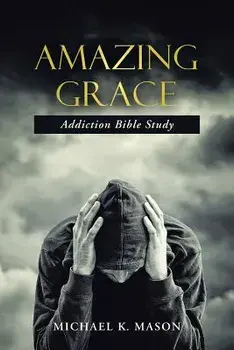 Amazing Grace Addiction Bible Study, Paperback/Michael K. Mason