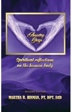 Amazing Grays: Spiritual reflections on the human body - Dpt Edd Hinman Pt