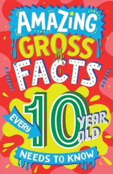 Amazing Gross Facts Every 10 Year Old Needs to Know, Paperback/Caroline Rowlands