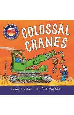 Amazing Machines: Colossal Cranes - Tony Mitton