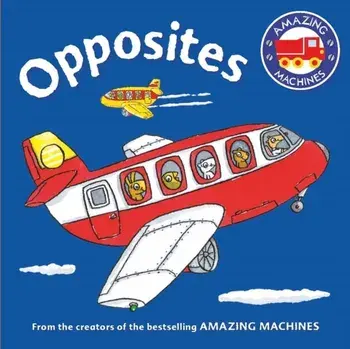 Amazing Machines First Concepts: Opposites, Board book/Tony Mitton
