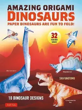 Amazing Origami Dinosaurs: Paper Dinosaurs Are Fun to Fold! (10 Dinosaur Models + 32 Tear-Out Sheets + 5 Bonus Projects), Paperback/Shufunotomo Co Ltd