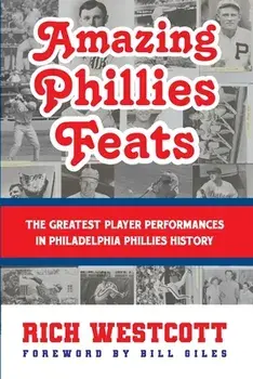Amazing Phillies Feats: The Greatest Player Performances in Philadelphia Phillies History, Paperback/Rich Westcott