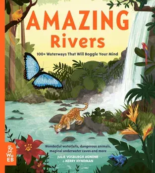Amazing Rivers. 100+ Waterways That Will Boggle Your Mind, Hardback/Julie Vosburgh Agnone
